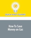 How To Save Money on Gas: Tips for Using Less Gas and Paying Less for the Gas You Do Use