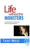  : Life without the Monsters: A practical guide to overcoming fear, anxiety, and depression