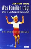 Produkt-Bild: Was Familien tr&auml;gt: Werte in Erziehung und Partnerschaft. Ein Orientierungsbuch