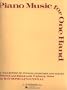 Piano Music for One Hand: A Collection of Studies, Exercises and Pieces