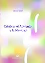 Celebrar El Adviento Y La Navidad - 9ª Edición (Spanish Edition)