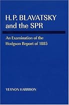 H.P. Blavatsky and the Spr: An Examination of the Hodgson Report of 1885