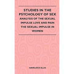 Studies in the Psychology of Sex - Analysis of the Sexual Impulse Love and Pain the Sexual Impulse in Women