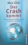 Der Crash kommt: Die neue Weltwirtschaftskrise und was Sie jetzt tun k&ouml;nnen - Max Otte