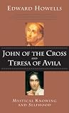 John of the Cross and Teresa of Avila: Mystical Knowing and Selfhood