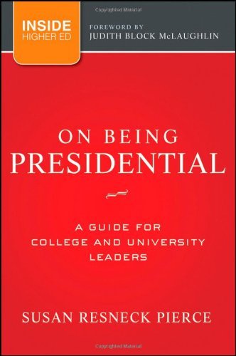 On Being Presidential A Guide for College and University Leaders by Pierce, Susan R. [Jossey-Bass,2011] (Hardcover)
