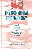 Environmental Epidemiology: Public Health and Hazardous Wastes (Environmental Epidemiology)