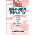 Environmental Epidemiology: Public Health and Hazardous Wastes (Environmental Epidemiology) by National Research Council
