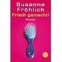 Frisch gemacht!