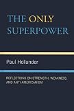 The Only Super Power: Reflections on Strength, Weakness, and Anti-Americanism