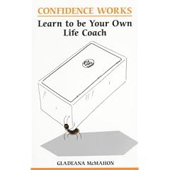 Confidence Works: Learn to be Your Own Life Coach (Overcoming common problems)