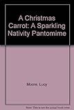 A Christmas carrot : a sparkling nativity pantomime