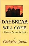 Daybreak will come : words to inspire the soul