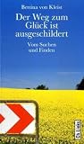 Der Weg zum Gl&uuml;ck ist ausgeschildert - Vom Suchen und Finden - Bettina von Kleist