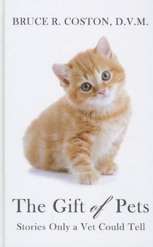 The Gift of Pets: Stories Only a Vet Could Tell (Thorndike Press Large Print Biography Series)