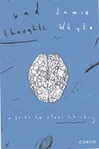 Bad Thoughts: A Guide to Clear Thinking
