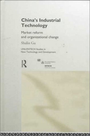 China's Industrial Technology: Market Reform and Organisational Change (UNU/INTECH Studies in New Technology and Development)