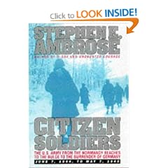 Citizen Soldiers: The U.S.Army from the Normandy Beaches to the Bulge to the Surrender of Germany. June 7, 1944 to May 7, 1945
