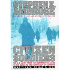 Citizen Soldiers: The U.S.Army from the Normandy Beaches to the Bulge to the Surrender of Germany. June 7, 1944 to May 7, 1945