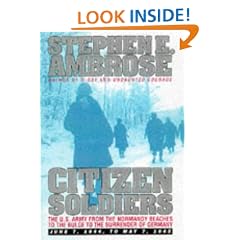 Citizen Soldiers: The U.S.Army from the Normandy Beaches to the Bulge to the Surrender of Germany. June 7, 1944 to May 7, 1945