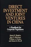 Direct Investment and Joint Ventures in China: A Handbook for Corporate Negotiators (James E. Shapiro)