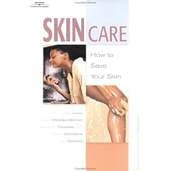 Skin Care: How to Save Your Skin (Personal care collection)