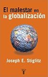 El Malestar En La Globalizacion/globalization And Its Discontents