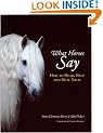 What Horses Say: How to Hear, Help and Heal Them