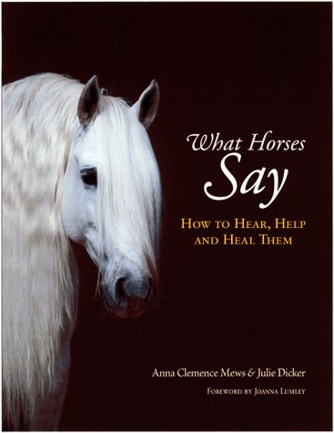 What Horses Say: How to Hear, Help and Heal Them