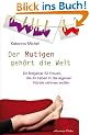 Der Mutigen geh�rt die Welt: Ein Ratgeber f�r Frauen, die ihr Leben in die eigenen H�nde nehmen wollen