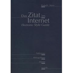 Das Zitat im Internet. Ein Electronic Style Guide zum Publizieren, Bibliografieren und Zitieren.