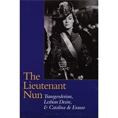 The Lieutenant Nun: Transgenderism, Lesbian Desire, and Catalina De Erauso