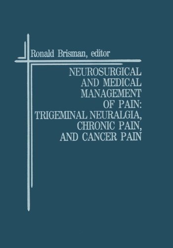 Neurosurgical and Medical Management of Pain: Trigeminal Neuralgia, Chronic Pain, and Cancer Pain (Topics in Neurosurgery)