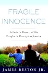 Fragile Innocence: A Father's Memoir of His Daughter's Courageous Journey
