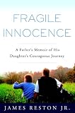 Fragile Innocence: A Father's Memoir of His Daughter's Courageous Journey