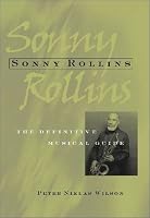 Sonny Rollins: The Definitive Musical Guide