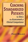 Coaching Standardized Patients: For Use in the Assessment of Clinical Competence