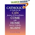 Catholics Can Come Home Again: A Guide for the Journey of Reconciliation With Inactive Catholics by Carrie Kemp