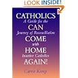 Catholics Can Come Home Again: A Guide for the Journey of Reconciliation With Inactive Catholics by Carrie Kemp