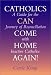 Catholics Can Come Home Again: A Guide for the Journey of Reconciliation With Inactive Catholics