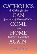 Catholics Can Come Home Again: A Guide for the Journey of Reconciliation With Inactive Catholics