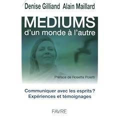 M�diums, d'un monde � l'autre : Communiquer avec les esprits ? Exp�riences et t�moignages