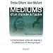 M�diums, d'un monde � l'autre : Communiquer avec les esprits ? Exp�riences et t�moignages