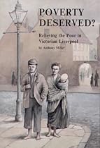 Poverty Deserved?: Relieving the Poor in Victorian Liverpool (History and society of Merseyside series)