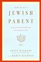 How to Be a Jewish Parent: A Practical Handbook for Family Life