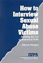How to Interview Sexual Abuse Victims: Including the Use of Anatomical Dolls (Interpersonal Violence: The Practice Series)