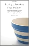 Starting a Part time Food Business: Everything You Need to Know to Turn Your Love for Food Into a Successful Business Without Necessarily Quitting Your Day Job 410SNYV3G%2BL. SL160 Starting a Part time Food Business: Everything You Need to Know to Turn Your Love for Food Into a Successful Business Without Necessarily Quitting Your Day Job