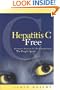 Hepatitis C Free: Alternative Medicine VS, The Drug Industry, The People Speak