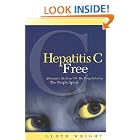Click here to buy Hepatitis C Free: Alternative Medicine VS, The Drug Industry, The People Speak by  Lloyd Wright.