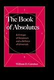 The Book of Absolutes: A Critique of Relativism and a Defence of Universals